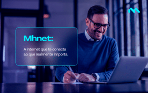 Mhnet: a internet que te conecta ao que realmente importa